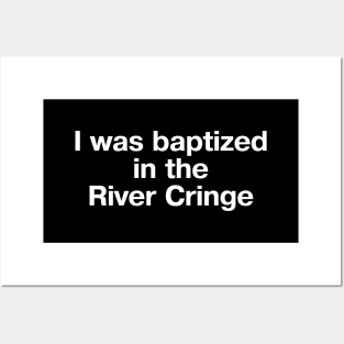 "I was baptized in the River Cringe" in plain white letters Posters and Art